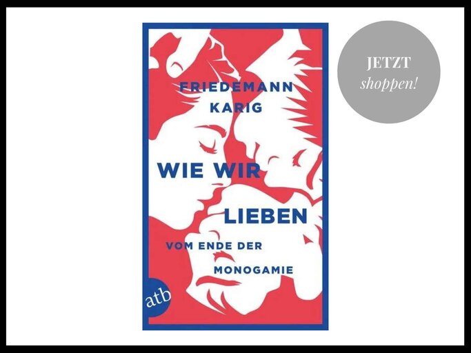 Wie wir lieben Vom Ende der Monogamie von Friedemann Karig bei Thalia | © Thalia